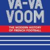 Va-Va-Voom: The Modern History of French Football