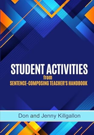 STUDENT ACTIVITIES from the Sentence-Composing Teacher's Handbook