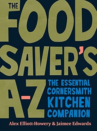 The Food Saver's A-Z: The essential Cornersmith kitchen companion