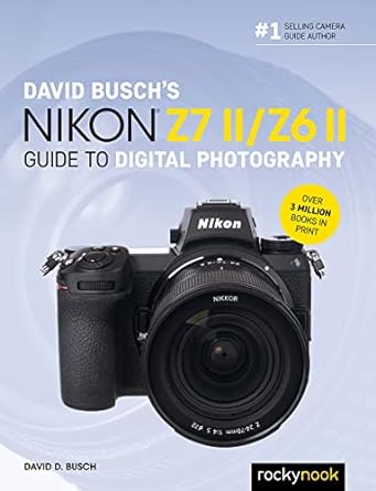 David Busch's Nikon Z7 II/Z6 II Guide to Digital Photography