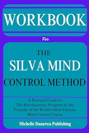 Workbook for the Silva Mind Control Method: A Practical Guide to The Revolutionary Program by the Founder of the World's Most Famous Mind Control Course