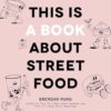 This Is a Book About Street Food