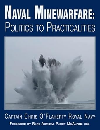 Naval Minewarfare: Politics to Practicalities