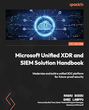 Microsoft Unified XDR and SIEM Solution Handbook: Modernize and build a unified SOC platform for future-proof security