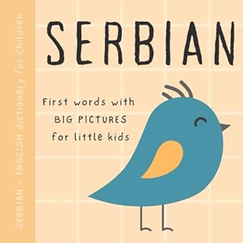 Serbian English dictionary for children, First words with big pictures for little kids: Baby book to learn Serbian language with basic bilingual vocabulary for beginners, Srpske knjige za decu