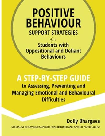 Positive Behaviour Support Strategies for Students with Oppositional and Defiant Behaviour: A Step by Step Guide to Assessing, Preventing and Managing Emotional and Behavioural Difficulties: 5