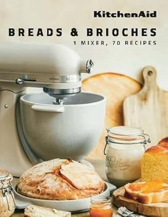 KitchenAid: Breads & Brioches: 1 Mixer, 70 Recipes