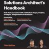 Solutions Architect's Handbook - Third Edition: Kick-start your career with architecture design principles, strategies, and generative AI techniques