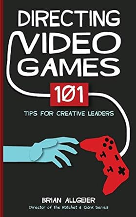 Directing Video Games: 101 Tips for Creative Leaders