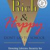 If You Want To Be Rich & Happy Don't Go To School: Insuring Lifetime Security for Yourself and Your Children