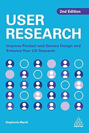 User Research: Improve Product and Service Design and Enhance Your UX Research