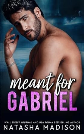 Meant For Gabriel: A small town, single dad, surprise baby romance (Meant For Series Book 4)