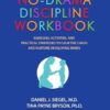 No-Drama Discipline Workbook: Exercises, Activities, and Practical Strategies to Calm the Chaos and Nurture Developing Minds