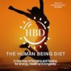The Human Being Diet: A blueprint for feasting and fasting your way to feeling, looking and being your best