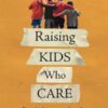 Raising Kids Who Care: Practical conversations for exploring stuff that matters, together