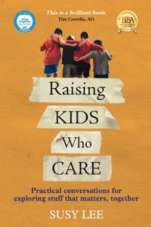 Raising Kids Who Care: Practical conversations for exploring stuff that matters, together