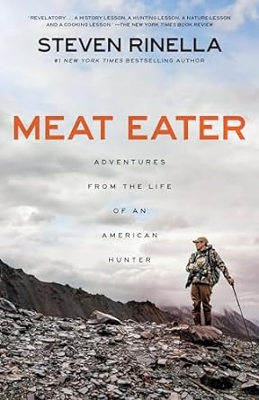 Meat Eater: Adventures from the Life of an American Hunter