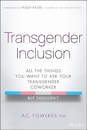 Transgender Inclusion: All the Things You Want to Ask Your Transgender Coworker but Shouldn't