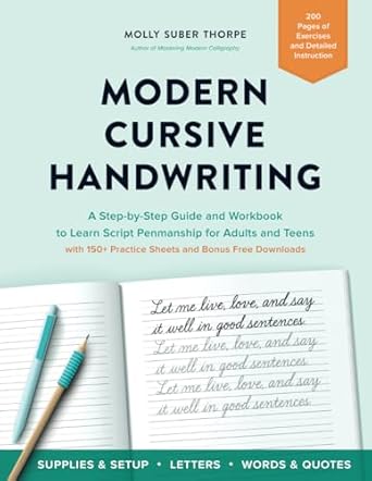 Modern Cursive Handwriting: A Step-by-Step Guide and Workbook to Learn Script Penmanship for Adults and Teens with 150+ Practice Sheets and Bonus Downloads
