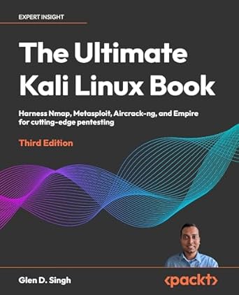 The Ultimate Kali Linux Book - Third Edition: Harness Nmap, Metasploit, Aircrack-ng, and Empire for cutting-edge pentesting