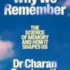 Why We Remember: The Science of Memory and How it Shapes Us