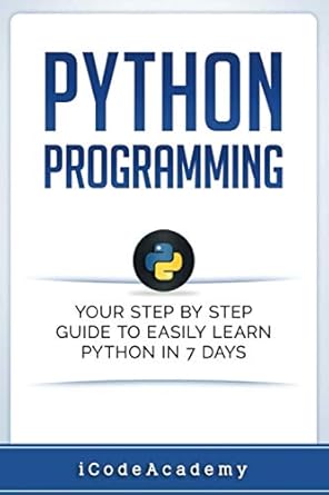 Python: Programming: Your Step By Step Guide To Easily Learn Python in 7 Days (Python for Beginners, Python Programming for Beginners, Learn Python, Python Language): 6