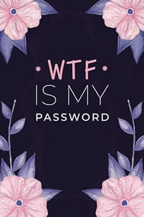 WTF Is My Password: Pocket alphabetical password organizer logbook/password book/Personal Internet Address & Password LogBook Keeper/ password book small "6 x 9”