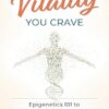 Create the Vitality You Crave: Epigenetics 101 to Unlock Your Healing Power