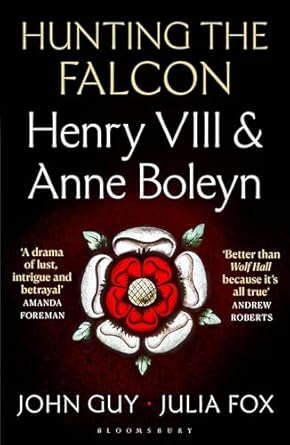 Hunting the Falcon: Henry VIII, Anne Boleyn and the Marriage That Shook Europe