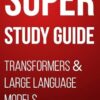 Super Study Guide: Transformers & Large Language Models