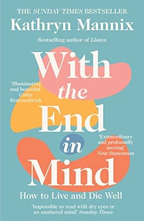 With the End in Mind: Dying, Death and Wisdom in an Age of Denial