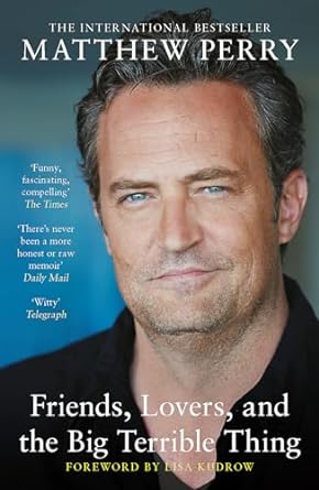 Friends, Lovers and the Big Terrible Thing: The powerful memoir from the beloved star of Friends