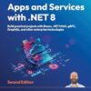 Apps and Services with .NET 8 - Second Edition: Build practical projects with Blazor, .NET MAUI, gRPC, GraphQL, and other enterprise technologies