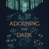 Adorning the Dark: Thoughts on Community, Calling, and the Mystery of Making