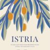 Istria: Recipes and stories from the hidden heart of Italy, Slovenia and Croatia