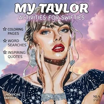 My Taylor: Activities for Swifties, Coloring Book, Word Searches, Inspirational Motivational Quotes, Fun For All Ages Fans, Kids and Teens, Birthday Gift for Girl