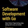 Software Development with Go: Cloud-Native Programming using Golang with Linux and Docker
