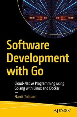 Software Development with Go: Cloud-Native Programming using Golang with Linux and Docker