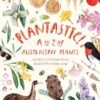 Plantastic!: A to Z of Australian Plants