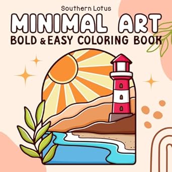 Minimal Art: Coloring Book for Adults and Teens, Bold and Easy Designs for Relaxation with Minimalist Shapes, Simple Landscapes, Clean Lines, Abstract Art, and More