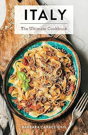 Italy: The Ultimate Cookbook (Italian Cookbook, Authentic Italian Recipes, Pasta)