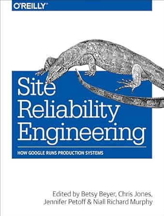 Site Reliability Engineering: How Google Runs Production Systems