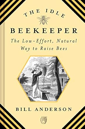The Idle Beekeeper: The Low-Effort, Natural Way to Raise Bees