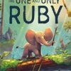 The One and Only Ruby: The third book in the series of children’s animal stories from the author of The One and Only Ivan - now a Disney + movie