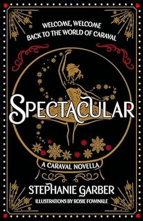Spectacular: A Caraval Novella from the #1 Sunday Times bestseller Stephanie Garber