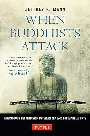 When Buddhists Attack: The Curious Relationship Between Zen and the Martial Arts