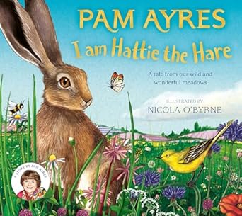 I am Hattie the Hare: A Tale from Our Wild and Wonderful Meadows