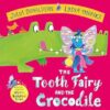 The The Tooth Fairy and the Crocodile: a magical adventure - perfect for any child with a wobbly tooth!