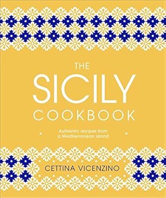 The Sicily Cookbook: Authentic Recipes from a Mediterranean Island