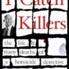 I Catch Killers: The Life and Many Deaths of a Homicide Detective